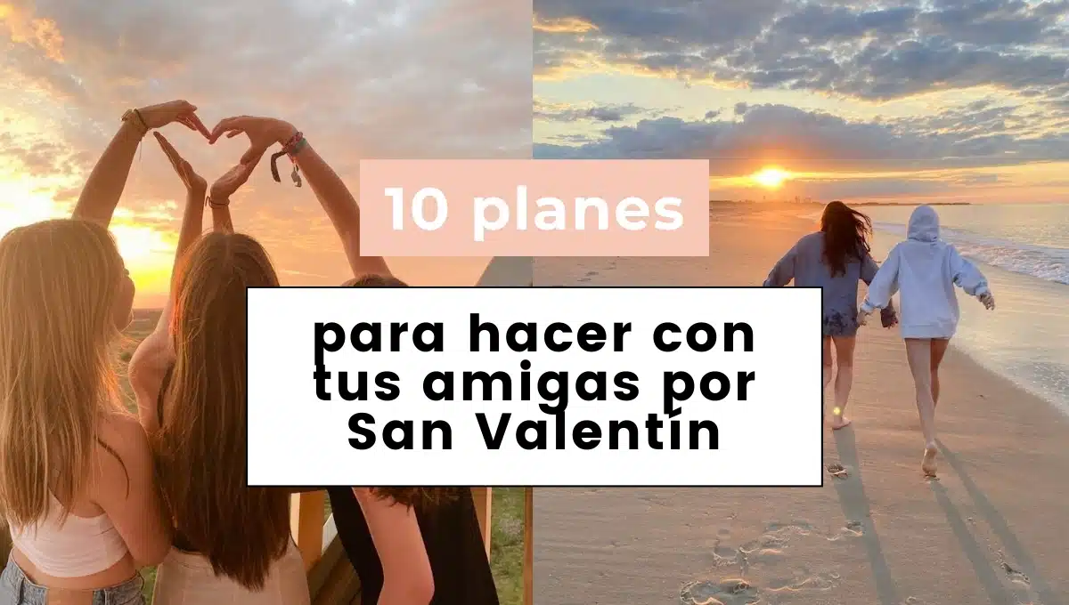 Planes para hacer con tu mejor amiga en San Valentín